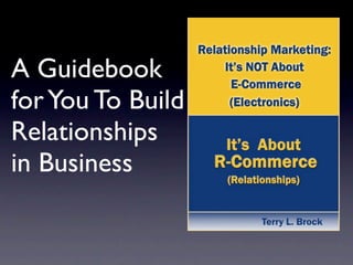 A Guidebook
for You To Build
Relationships
in Business
 