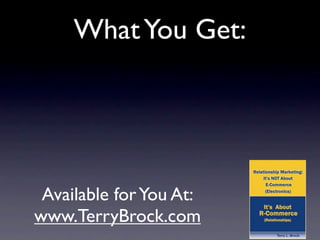 What You Get:




 Available for You At:
www.TerryBrock.com
 