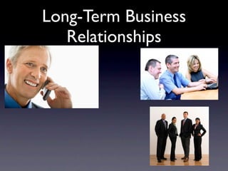 Long-Term Business
   Relationships
 