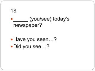 18_____ (you/see) today's newspaper?Have you seen…?Did you see…?