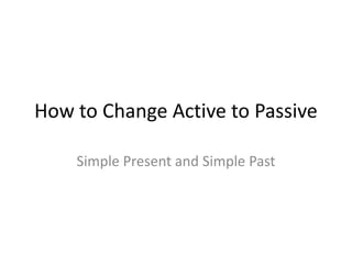 How to Change Active to Passive Simple Present and Simple Past 