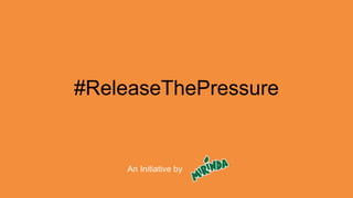 #ReleaseThePressure
An Initiative by
 