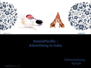 AmorePacific :Advertising in India Wallamboklang Rynjah 