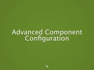 Advanced Component
   Conﬁguration
 