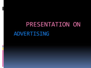 PRESENTATION ON 
ADVERTISING 
 