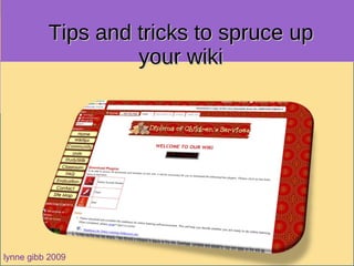 Tips and tricks to spruce up your wiki lynne gibb 2009 