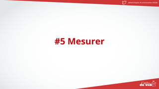 @MatinDigital #cantinenantes #ADW
#5 Mesurer
 