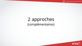 @MatinDigital #cantinenantes #ADW
2 approches
(complémentaires)
 