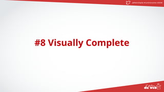 @MatinDigital #cantinenantes #ADW
#8 Visually Complete
 