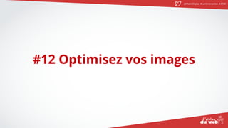 @MatinDigital #cantinenantes #ADW
#12 Optimisez vos images
 