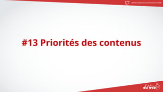 @MatinDigital #cantinenantes #ADW
#13 Priorités des contenus
 