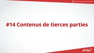@MatinDigital #cantinenantes #ADW
#14 Contenus de tierces parties
 