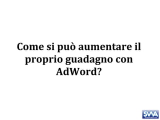 Come si può aumentare il proprio guadagno con AdWord? 