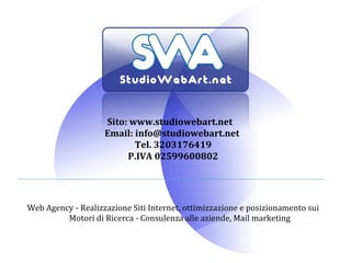 Sito: www.studiowebart.net  Email: info@studiowebart.net  Tel. 3203176419 P.IVA 02599600802 Web Agency - Realizzazione Siti Internet, ottimizzazione e posizionamento sui Motori di Ricerca - Consulenza alle aziende, Mail marketing 