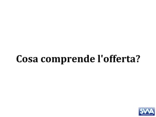 Cosa comprende l'offerta? 