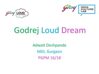 Godrej Loud Dream
Adwait Deshpande
MDI, Gurgaon
PGPM 16/18
 
