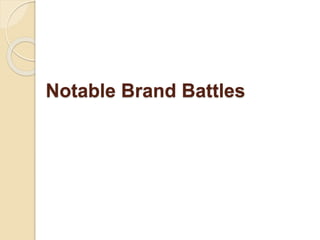 Notable Brand Battles
 