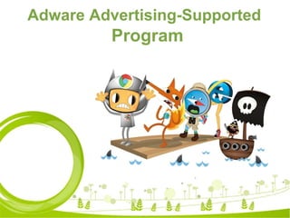 Adware Advertising-Supported
Program
 