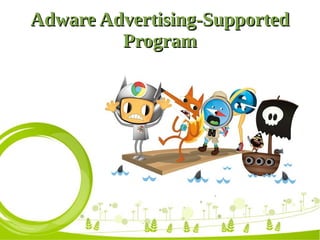 Adware Advertising-SupportedAdware Advertising-Supported
ProgramProgram
 