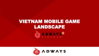 VIETNAM MOBILE GAME
LANDSCAPE
 