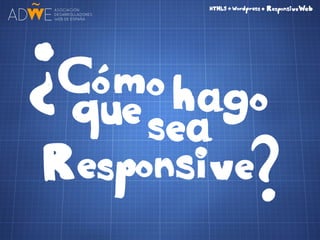 HTML5 + CSS3 + Wordpress = Responsive Web