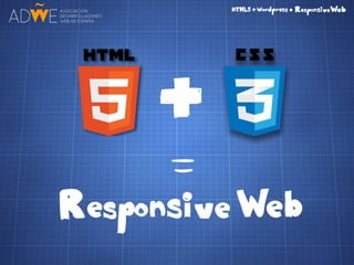 HTML5 + CSS3 + Wordpress = Responsive Web