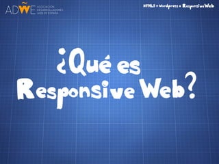 HTML5 + CSS3 + Wordpress = Responsive Web