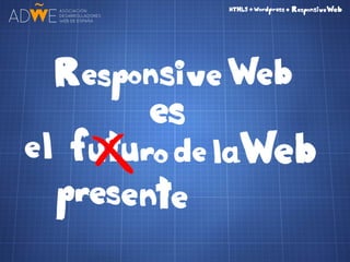 HTML5 + CSS3 + Wordpress = Responsive Web
