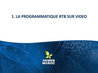1. LA PROGRAMMATIQUE RTB SUR VIDEO
 