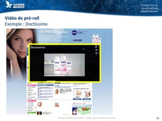 CONSEIL DIGITAL
ACHATS MÉDIAS
MÉDIAS SOCIAUX
45
Vidéo de pré-roll
Exemple : Doctissimo
Achats médias premium – Sites web à forte audience
 