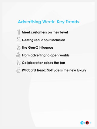 2
Advertising Week: Key Trends
Meet customers on their level
Getting real about inclusion
The Gen-Z influence
From adverting to open worlds
Collaboration raises the bar
Wildcard Trend: Solitude is the new luxury
2
 