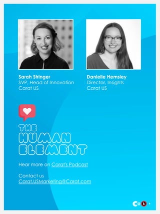 9
Sarah Stringer
SVP, Head of Innovation
Carat US
Hear more on Carat's Podcast
Contact us
Carat.USMarketing@Carat.com
Danielle Hemsley
Director, Insights
Carat US
 