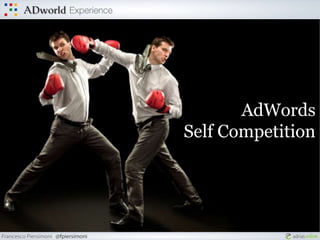 AdWords
Self Competition
 