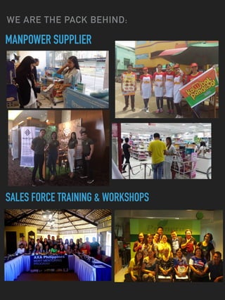 WE ARE THE PACK BEHIND:
SALES FORCE TRAINING & WORKSHOPS
MANPOWER SUPPLIER
 