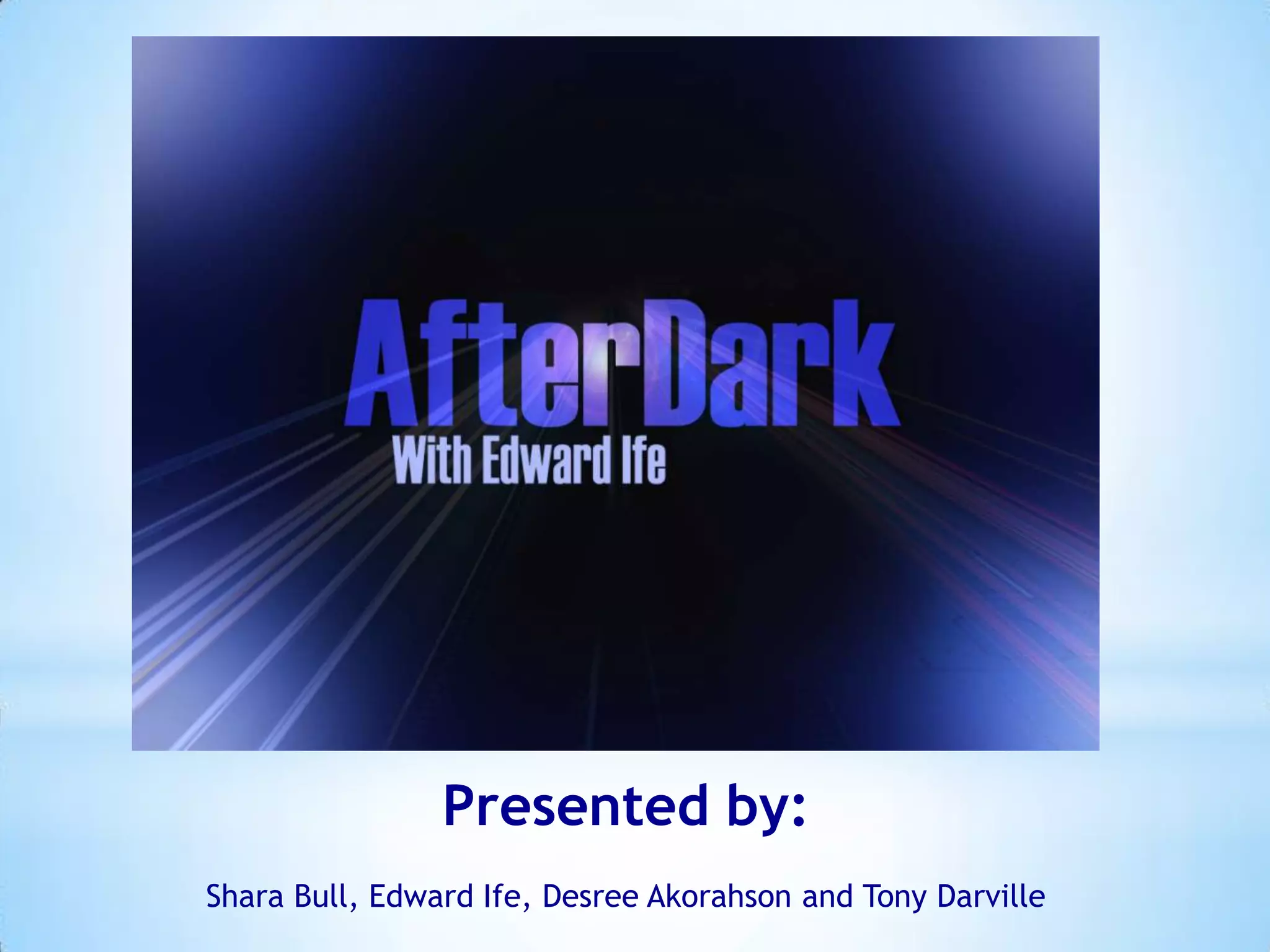 Presented by:
Shara Bull, Edward Ife, Desree Akorahson and Tony Darville

 