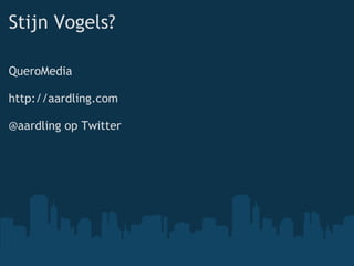 Stijn Vogels? QueroMedia http://aardling.com @aardling op Twitter 