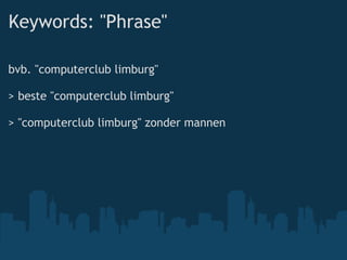 Keywords: &quot;Phrase&quot; bvb. &quot;computerclublimburg&quot; > beste &quot;computerclub limburg&quot; > &quot;computerclub limburg&quot; zonder mannen 