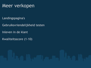 Meer verkopen Landingspagina's Gebruiksvriendelijkheid testen Inleven in de klant Kwaliteitsscore (1-10) 