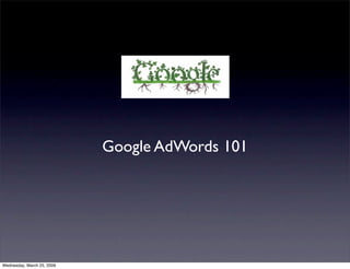 Google AdWords 101




Wednesday, March 25, 2009
 