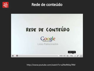 Rede de conteúdo http://www.youtube.com/watch?v=aZNxRK6q7RM