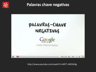 Palavras chave negativashttp://www.youtube.com/watch?v=MF7-zNO5AXg