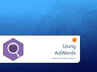 Using
AdWords
Search Optimization: Section 4
 