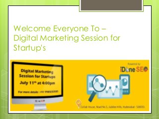 Welcome Everyone To –
Digital Marketing Session for
Startup's
 
