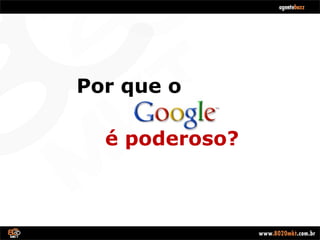 Por que o é poderoso? 