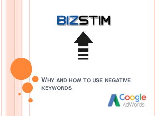 WHY AND HOW TO USE NEGATIVE
KEYWORDS
 