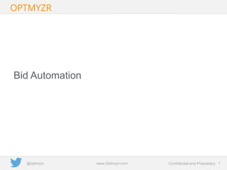 Google Confidential and Proprietary 88Confidential and Proprietarywww.Optmyzr.com@optmyzr
Bid Automation
 