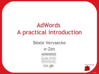 AdWords  A practical introduction Béate Vervaecke e-Zen 