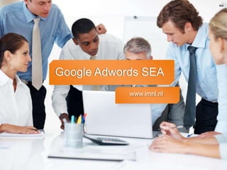 Google Adwords SEA
            www.imnl.nl
 