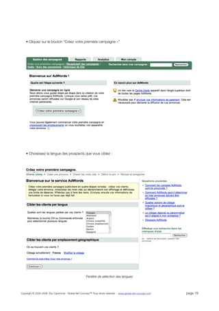 • Cliquez sur le bouton “Créez votre première campagne »”




    • Choisissez la langue des prospects que vous ciblez :




                                                      Fenêtre de sélection des langues




Copyright © 2006-2008 Eric Cardonnel - Global Net Concept™ Tous droits réservés - www.global-net-concept.com   page 19
 