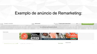 Exemplo de anúncio de Remarketing:
 